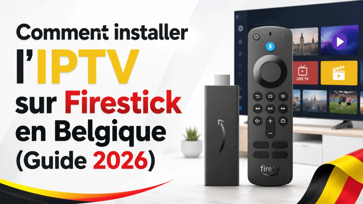 Comment installer l&rsquo;IPTV sur Firestick en Belgique (Guide 2026)