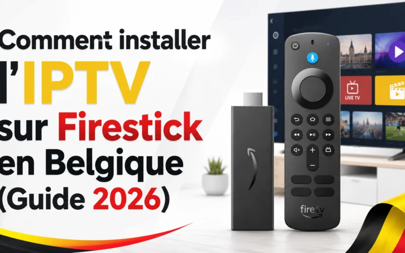 Comment installer l&rsquo;IPTV sur Firestick en Belgique (Guide 2026)