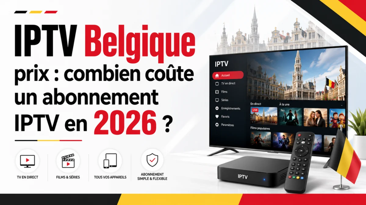 IPTV Belgique prix : combien coûte un abonnement IPTV en 2026 ?
