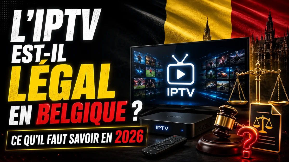 L&rsquo;IPTV est-il légal en Belgique ? Ce qu&rsquo;il faut savoir en 2026